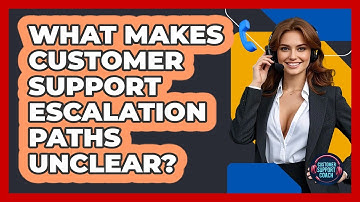 What Makes Customer Support Escalation Paths Unclear? - Customer Support Coach