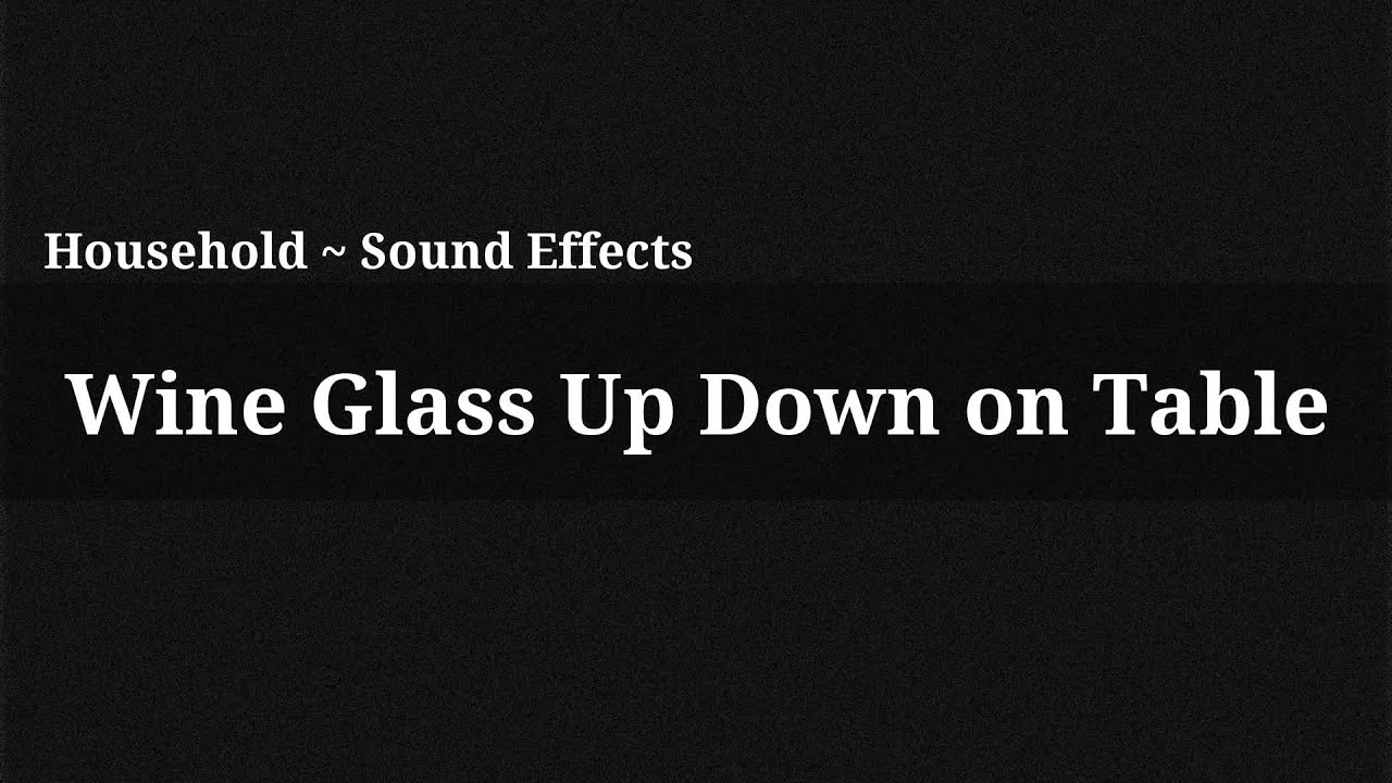 Wine Glass Up Down on Table / Sound Effect YouTube