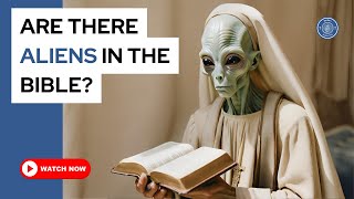 Are there aliens in the Bible?