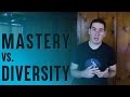 Should I Only Focus On One Thing? (About Mastery vs. Diversity)