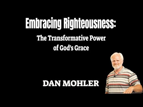 ✝️ Embracing Righteousness: The Transformative Power of God's Grace and Eternal Life - Dan Mohler