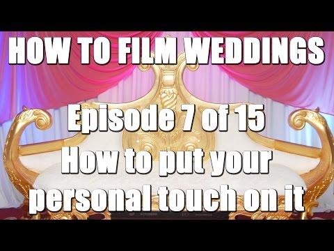 How To Film Weddings 7/15 – How To Put Your Personal Touch On It