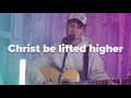 Bridge Worship - Christ Be Lifted Higher - CCLI sessions