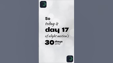 So Today Is Day 17 Of Alight Motion