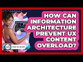 How Can Information Architecture Prevent UX Content Overload? - Design Tool Unlocked