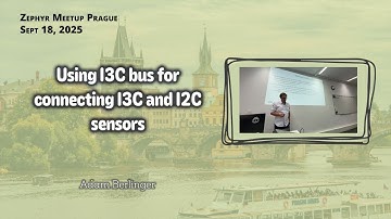 Using I3C bus for connecting I3C and I2C sensors - Zephyr Meetup Prague