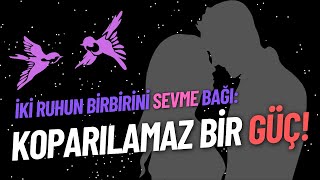 İki Ruhun Birbirini Sevme Bağı Koparılamaz Bir Güç