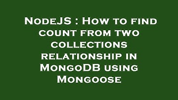 NodeJS : How to find count from two collections relationship in MongoDB using Mongoose