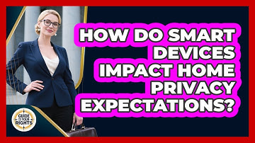 How Do Smart Devices Impact Home Privacy Expectations?