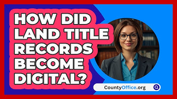 How Did Land Title Records Become Digital? - CountyOffice.org