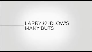 Last Week Tonight - And Now This: Larry Kudlow's Many Buts