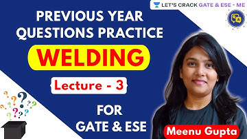 Welding: Lecture 3 | Previous Year Questions Practice | GATE/ESE 2021 Exam Preparation | Meenu Gupta