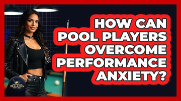 How Can Pool Players Overcome Performance Anxiety? - Billiards Hustlers