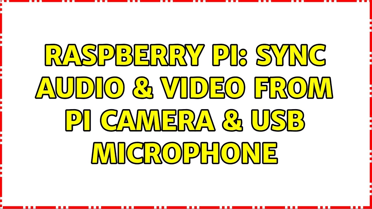 Raspberry Pi Sync Audio & Video From Pi Camera & USB Microphone YouTube