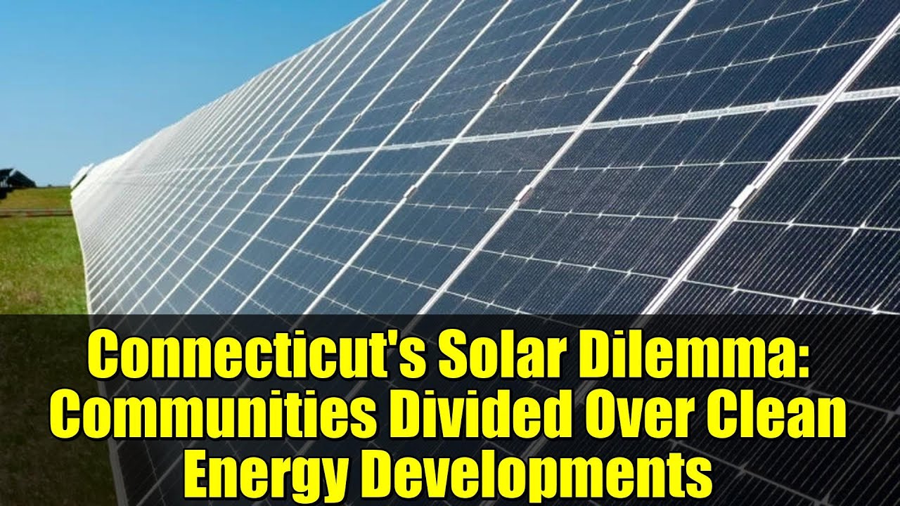 Solar Ct Example Connecticut's Solar Dilemma: Communities Divided Over Clean Energy ...