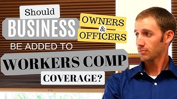 Should Business Owners/Officers be Added to Workers Comp Coverage?