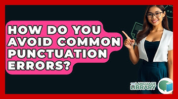 How Do You Avoid Common Punctuation Errors? - The Language Library
