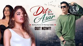 Dil Pe Tera Asar | Akshay Kumar &amp; Wamiqa Gabbi | New Hindi Love Song 2026 💗