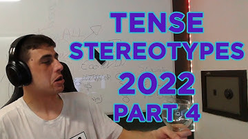 TENSE STEREOTYPES 2022 PART 4
