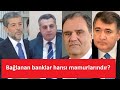 Azərbaycanda yeni bağlanan bankların sahibləri kimdir? Hansı məmurlardır?