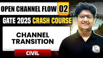 Open Channel Flow 02 | Channel Transition | Civil Engineering | GATE 2025 Crash Course