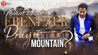 What is the Ebenezer Prayer Mountain?