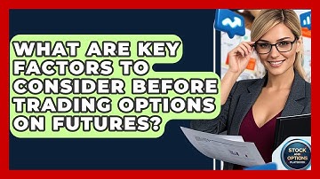 What Are Key Factors To Consider Before Trading Options On Futures? - Stock and Options Playbook