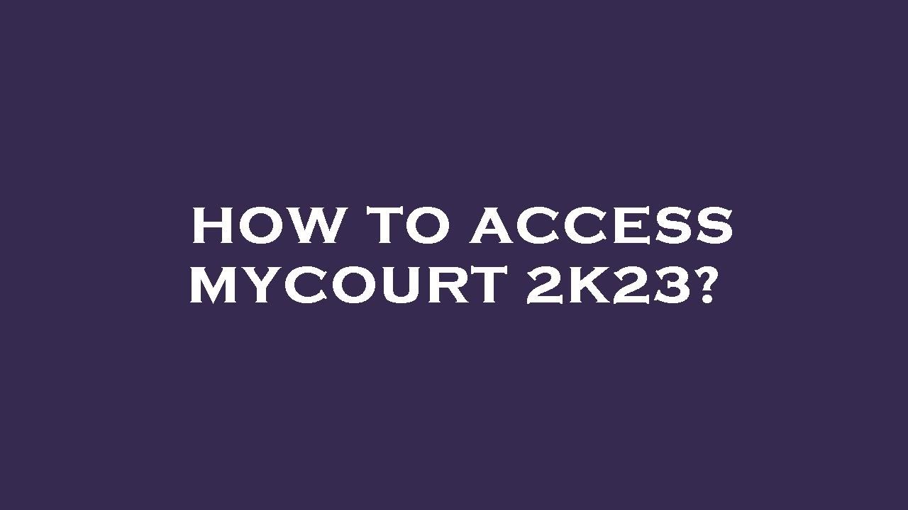 Mycourt How to access mycourt 2k23? - YouTube
