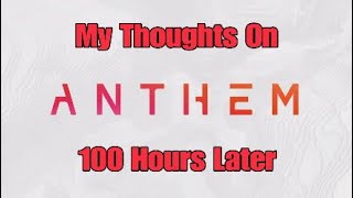 Anthem My Thoughts After 100 Hours