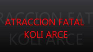 Koli Arce Atracción Fatal (Rodolfo Garavagno) Versión Original