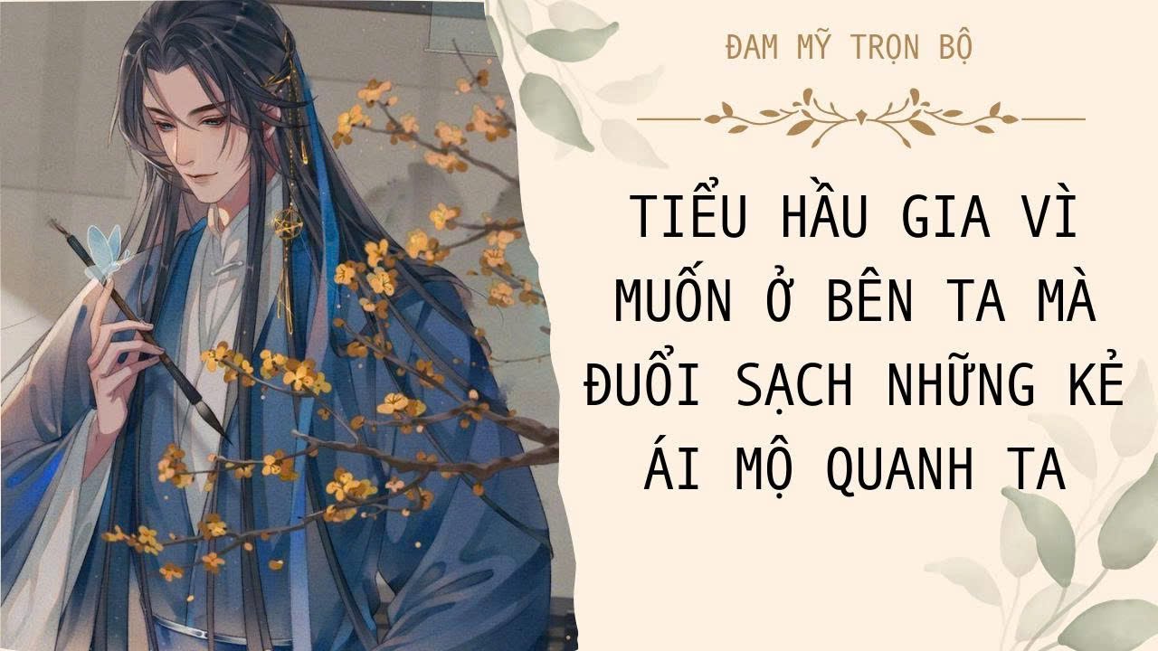 BOY LOVE FULL | TIỂU HẦU GIA VÌ MUỐN Ở BÊN TA MÀ ĐUỔI SẠCH NHỮNG KẺ ÁI MỘ QUANH TA | Đam Mỹ Audio