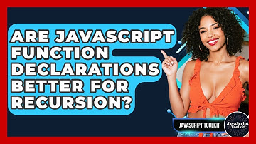 Are JavaScript Function Declarations Better For Recursion? - JavaScript Toolkit