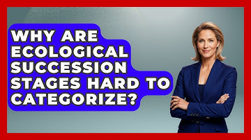 Why Are Ecological Succession Stages Hard To Categorize? - Explaining Ecology