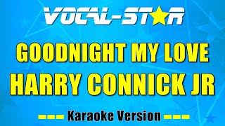 Harry Connick Jr - Goodnight My Love (Karaoke Version) with Lyrics HD Vocal-Star Karaoke