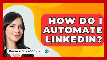 How Do I Automate LinkedIn? - BusinessGuide360.com