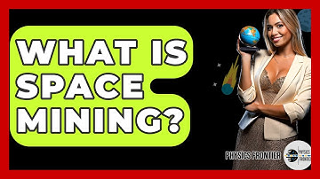 What Is Space Mining? - Physics Frontier