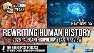 Rewriting Human History: The 2025 Paleoanthropology Year in Review