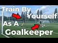 How to train by yourself as a goalkeeper  goalkeeper tips and tutorials  solo training tutorial