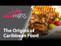 The Origins of Caribbean Food - What Matters