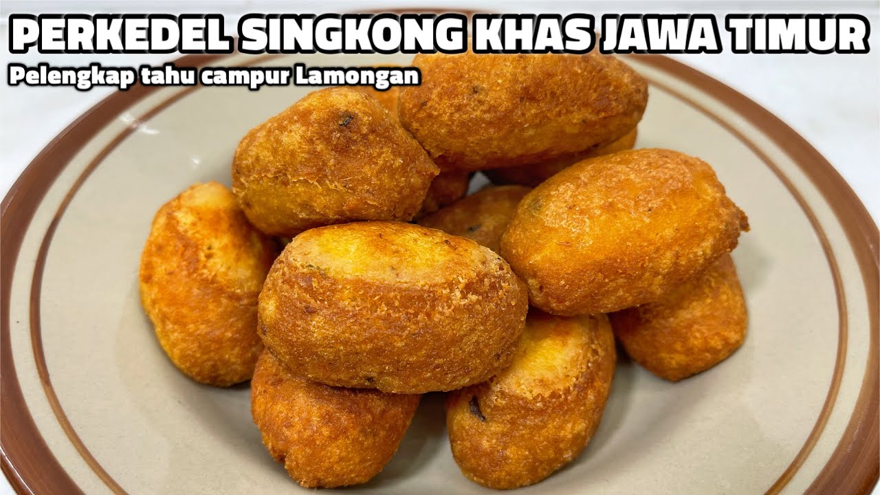 RESEP PERKEDEL SINGKONG KHAS JAWA TIMUR PELENGKAP TAHU CAMPUR LAMONGAN