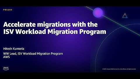AWS AMER Summit Aug 2021: Accelerate migrations with the ISV Workload Migration Program