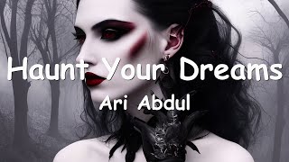 Ari Abdul – Haunt Your Dreams (Lyrics) 💗♫