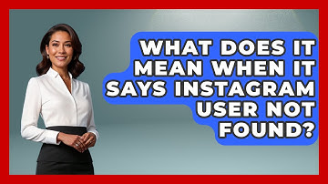 What Does It Mean When It Says Instagram User Not Found? - Everyday-Networking