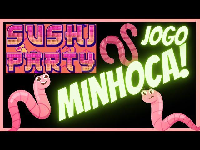 SUSHI PARTY - MAIS UM JOGO DA MINHOCA 
