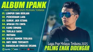 Download lagu LUMPUR DAN BERLIAN - IPANK FULL ALBUM TERBAIK (LIRIK) PERCERAIAN LARA - LAGU POP MELAYU TERBARU 2025