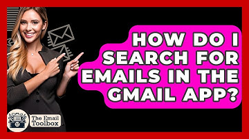 How Do I Search For Emails In The Gmail App? - TheEmailToolbox.com