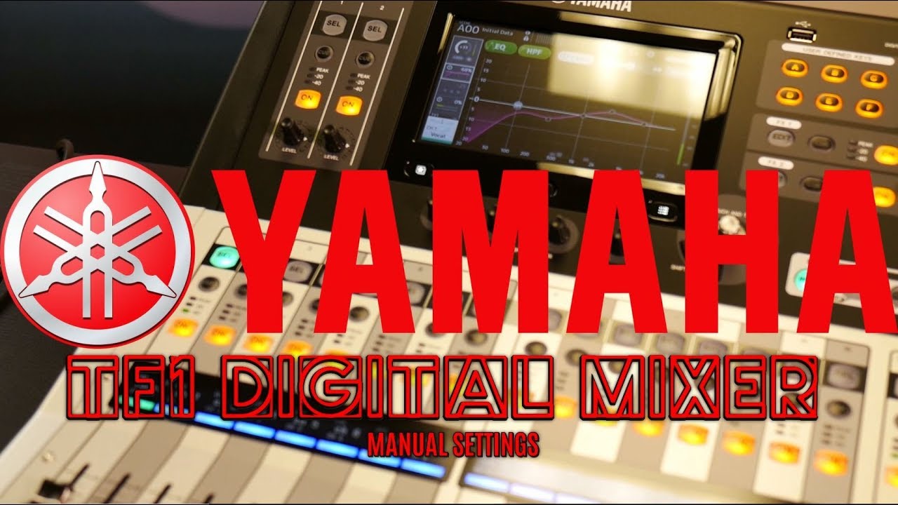 Yamaha TF1 16 Channel Digital Mixer | Part 3 - Manual Settings - YouTube
