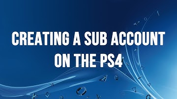 PS4 - Creating a Sub Account for your Child