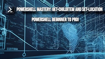 Master PowerShell Basics Navigate the File System with Get ChildItem and Set Location