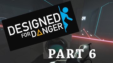 [Portal 2] Designed for Danger: Part 6